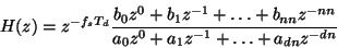 \begin{displaymath}H(z)=z^{-f_sT_d}\frac{b_0z^0+b_1z^{-1}+\ldots+b_{nn}z^{-nn}}
{a_0z^0+a_1z^{-1}+\ldots+a_{dn}z^{-dn}}
\end{displaymath}